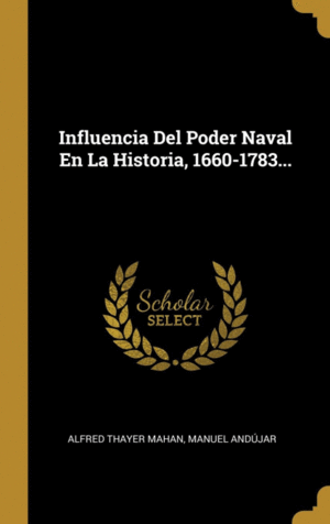 INFLUENCIA DEL PODER NAVAL EN LA HISTORIA, 1660-1783...