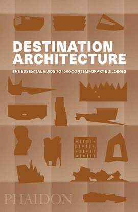 DESTINATION ARCHITECTURE, THE ESSENTIAL GUIDE TO 1000 CONTEMPORARY BUILDINGS
