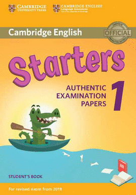CAMBRIDGE ENGLISH STARTERS 1 AUTENTIC EXAMINATION PAPERS 2018  STUDENT'S