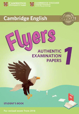 CAMBRIDGE ENGLISH FLYERS 1 AUTENTIC  EXAMINATION PAPERS 2018 STUDENT'S