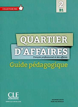 QUARTIER D'AFFAIRES 2 - B1 - GUIDE PÉDAGOGIQUE