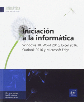 INICIACIÓN A LA INFORMÁTICA - WINDOWS 10, WORD 2016, EXCEL 2016, OUTLOOK 2016 Y MICROSOFT EDGE