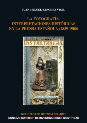 LA FOTOGRAFÍA : INTERPRETACIONES HISTÓRICAS EN LA PRENSA ESPAÑOLA (1839-1900)