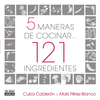 5 MANERAS DE COCINAR 121 INGREDIENTES