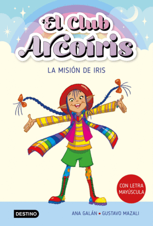 EL CLUB ARCOÍRIS 1 LA MISIÓN DE IRIS +6 AÑOS