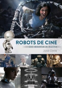 ROBOTS DE CINE. DE MARIA A ALITA