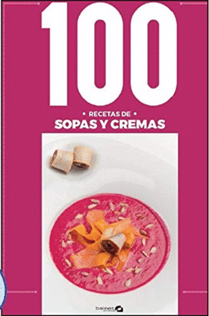 100 RECETAS DE SOPAS Y CREMAS