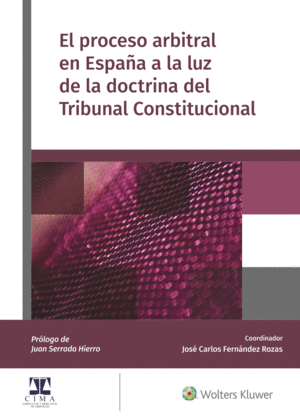 ******* PROCESO ARBITRAL EN ESPAÑA A LA LUZ DE LA DOCTRINA DEL TRIBUNAL CONSTITUCIONA
