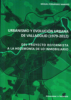 URBANISMO Y EVOLUCION URBANA DE VALLADOLID (1979-2012). DEL PROYE