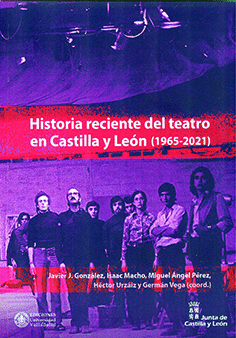 HISTORIA RECIENTE DEL TEATRO EN CASTILLA Y LEON 1965-2021