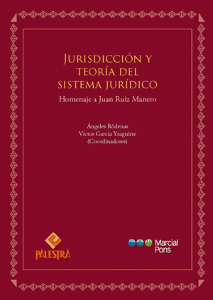 JURISDICCION Y TEORIA DEL SISTEMA JURIDICO. HOMENAJE A JUAN RUIZ MANERO