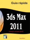 3DS MAX 2011 INCLUYE VERSION 2010 GUIA RAPIDA