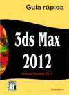 3DS MAX 2012 GUIA RAPIDA INCLUYE VERSION 2011