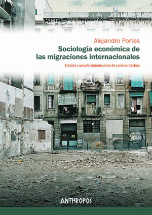 SOCIOLOGIA ECONÓMICA DE LAS MIGRACIONES INTERNACIONALES