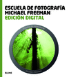 ESCUELA DE FOTOGRAFIA MICHAEL FREEMAN EDICION DIGITAL
