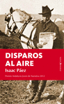 DISPAROS AL AIRE (PREMIO ANDALUCIA JOVEN NARRATIVA 2012)