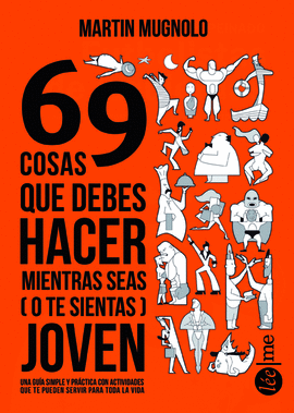 69 COSAS QUE DEBES HACER MIENTRAS SEAS (O TE SIENTAS) JOVEN