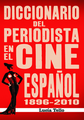 DICCIONARIO DEL PERIODISTA EN EL CINE ESPOÑOL (1896-2010)