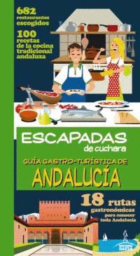 ESCAPADAS DE CUCHARA GUIA GASTRO-TURISTICA DE ANDALUCIA