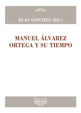 MANUEL ALVAREZ ORTEGA Y SU TIEMPO