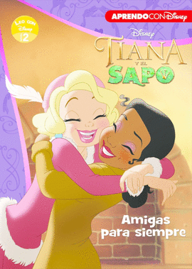 TIANA Y EL SAPO. AMIGAS PARA SIEMPRE