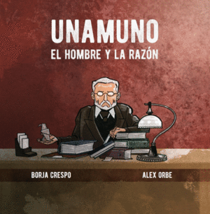 UNAMUNO. EL HOMBRE Y LA RAZÓN