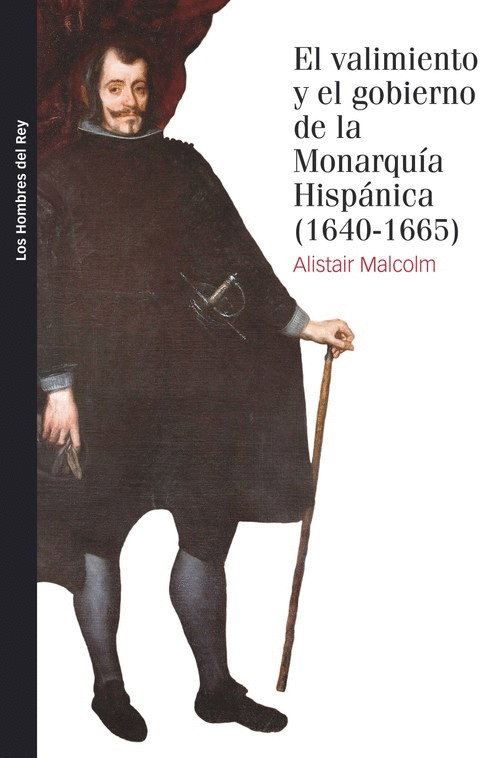 EL VALIMIENTO Y GOBIERNO DE LA MONARQUÍA HISPÁNICA, 1640-1665