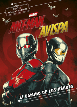ANT-MAN Y LA AVISPA. NOVELA. EL CAMINO DE LOS HEROES