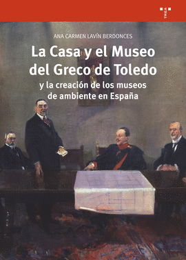 LA CASA Y EL MUSEO DEL GRECO DE TOLEDO Y LA CREACION DE LOS MUSEO