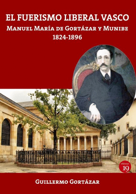 EL FUERISMO LIBERAL VASCO. MANUEL MARÍA DE GORTÁZAR Y MUNIBE, 1824-1896