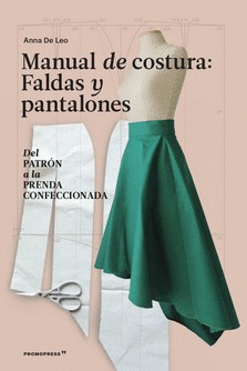 MANUAL DE COSTURA. FALDAS Y PANTALONES - DEL PATRON A LA PRENDA A