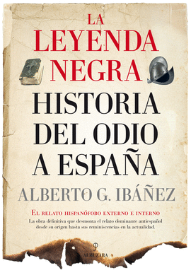 LEYENDA NEGRA HISTORIA DEL ODIO A ESPAÑA