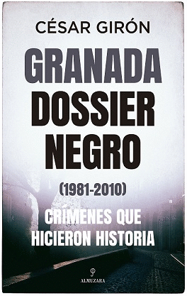 GRANADA: DOSSIER NEGRO (1981-2010). CRÍMENES ...