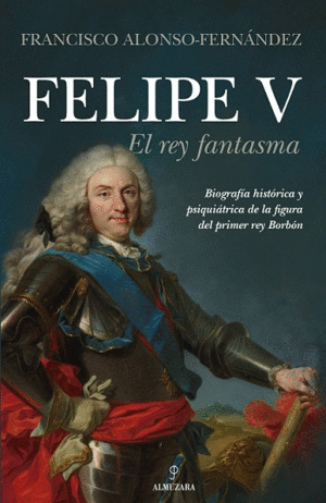 FELIPE V. EL REY FANTASMA