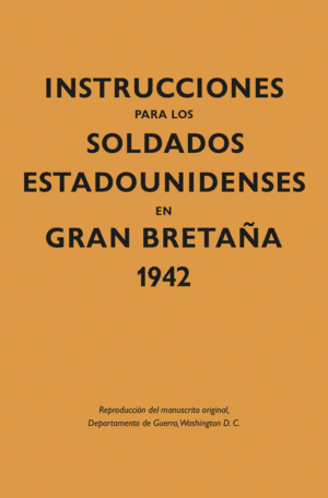 INSTRUCCIONES PARA LOS SOLDADOS ESTADOUNIDENSES EN GRAN BRETAÛA, 1942