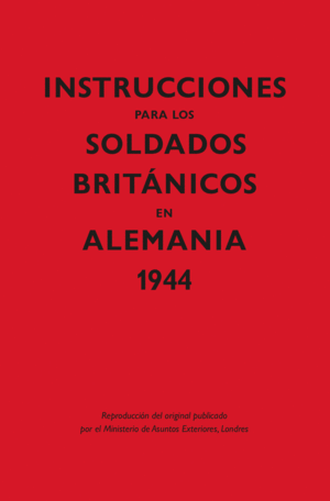 INSTRUCCIONES PARA LOS SOLDADOS BRITÇNICOS EN ALEMANIA, 1944