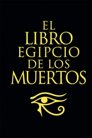 LIBRO EGIPTO DE LOS MUERTOS, EL