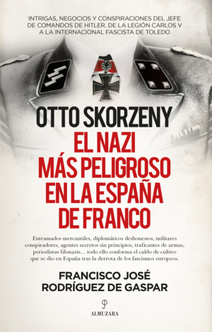 OTTO SKORZENY EL NAZI MAS PELIGROSO EN LA ESPAÑA DE FRANCO