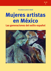 MUJERES ARTISTAS EN MEXICO GENERACIONES DEL EXILIO ESPAÑOL