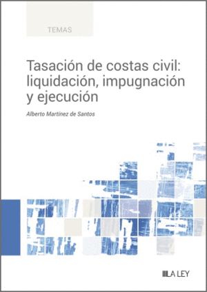 TASACION DE COSTAS CIVIL: LIQUIDACION, IMPUGNACION Y EJECUCION