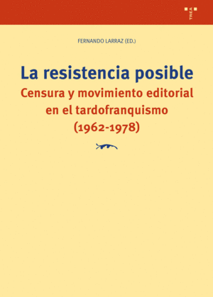 RESISTENCIA POSIBLE CENSURA Y MOVIMIENTO EDITORIAL TARDOFRA
