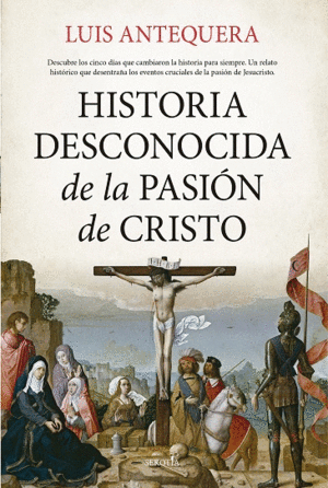 HISTORIA DESCONOCIDA DE LA PASION DE CRISTO