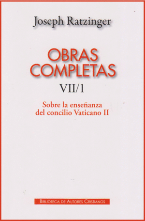 OBRAS COMPLETAS VII/1 (RATZINGER) SOBRE ENSEÑANZA CONCILIO