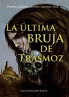 ULTIMA BRUJA DE TRASMOZ, LA (PREMIO LA GALERA 2009)