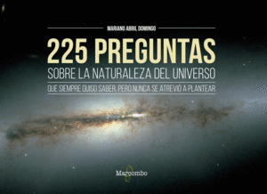 225 PREGUNTAS SOBRE LA NATURALEZA DEL UNIVERSO QUE SIEMPRE QUISO
