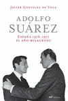 ADOLFO SUAREZ ESPAÑA 1976-1977 EL AÑO MILAGROSO