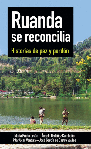 RUANDA SE RECONCILIA. HISTORIAS DE PAZ Y PERDON