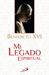 MI LEGADO ESPIRITUAL BENEDICTO XVI