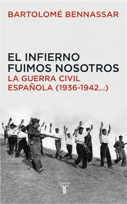 INFIERNO FUIMOS NOSOTROS, EL (GUERRA CIVIL ESPAÑOLA 1936-1942)