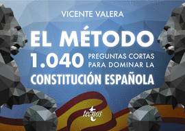 EL MÉTODO 1040 PREGUNTAS CORTAS PARA DOMINAR LA CONSTITUCIÓN ESPAÑOLA